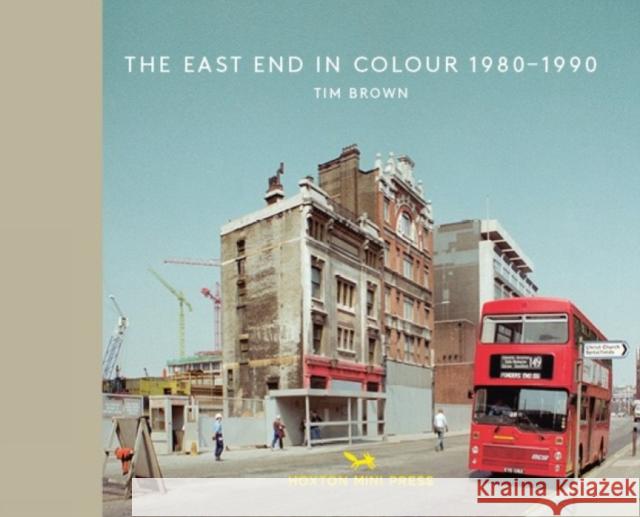 The East End in Colour 1980-1990 Tim Brown 9781910566534 Hoxton Mini Press - książka