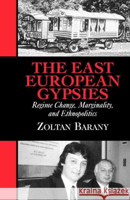 The East European Gypsies: Regime Change, Marginality, and Ethnopolitics Barany, Zoltan 9780521009102 Cambridge University Press - książka