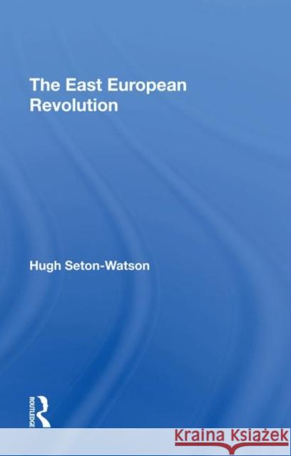 The East European Revolution Hugh Seton-Watson 9780367291464 Routledge - książka