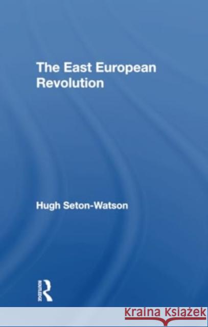 The East European Revolution Hugh Seton-Watson 9780367306922 Routledge - książka