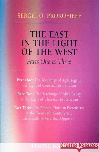 The East in the Light of the West: The Birth of Christian Esotericism in the Twentieth Century and the Occult Powers That Oppose it Sergei O. Prokofieff 9781906999063 Temple Lodge Publishing - książka