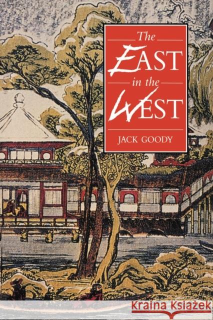 The East in the West Jack Goody 9780521556736 Cambridge University Press - książka