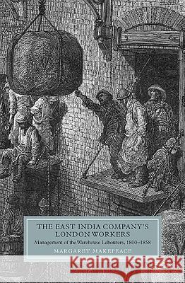 The East India Company's London Workers: Management of the Warehouse Labourers, 1800-1858 Margaret Makepeace 9781843835851 Boydell Press - książka