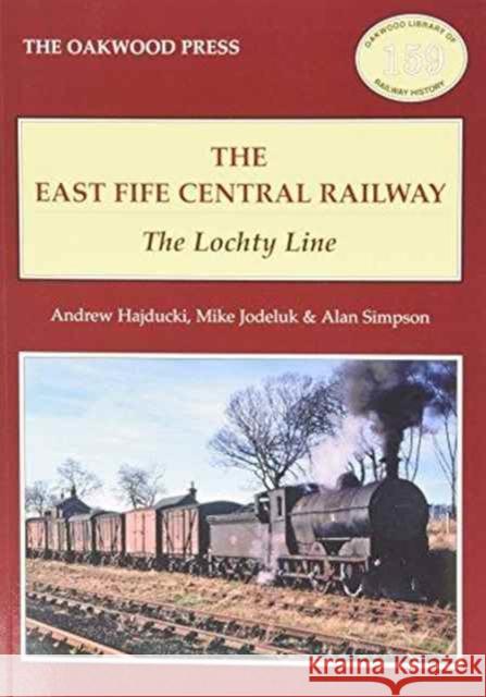 The East of Fife Central Railway: The Lochty Line Andrew Hajducki, Michael Jodeluk, A. Simpson 9780853617389 Stenlake Publishing - książka