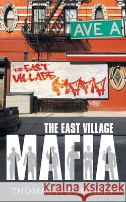 The East Village Mafia Thomas F. Comiskey 9781480875685 Archway Publishing - książka