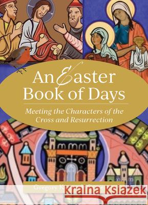 The Easter Book of Days: Meeting the Characters of the Cross and Resurrection Gregory Kenneth Cameron 9781640608573 Paraclete Press (MA) - książka