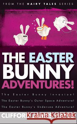 The Easter Bunny Adventures! Clifford James Hayes 9781535163583 Createspace Independent Publishing Platform - książka