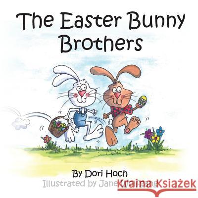 The Easter Bunny Brothers Dori Hoch Jane Wolfgang 9781502548849 Createspace Independent Publishing Platform - książka