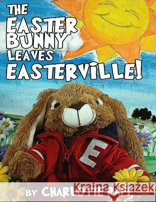 The Easter Bunny Leaves Easterville: Adventures in Easterville Charlotte Raff Kelly H. King Kelly H. King 9781497581487 Createspace - książka