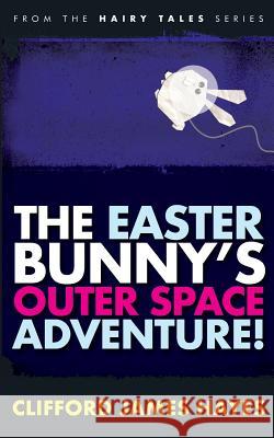 The Easter Bunny's Outer Space Adventure! Clifford James Hayes 9781532755163 Createspace Independent Publishing Platform - książka