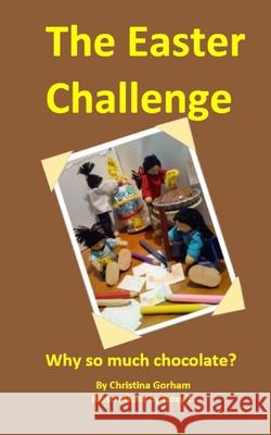 The Easter Challenge: Why so much Chocolate? Christina Gorham, Roxy T, Linda E Tipping 9781739816346 Cracked Coffee Cup - książka