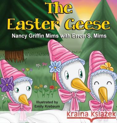 The Easter Geese Nancy Griffin Mims Erron S. Mims 9781940224374 Taylor and Seale Publishers - książka