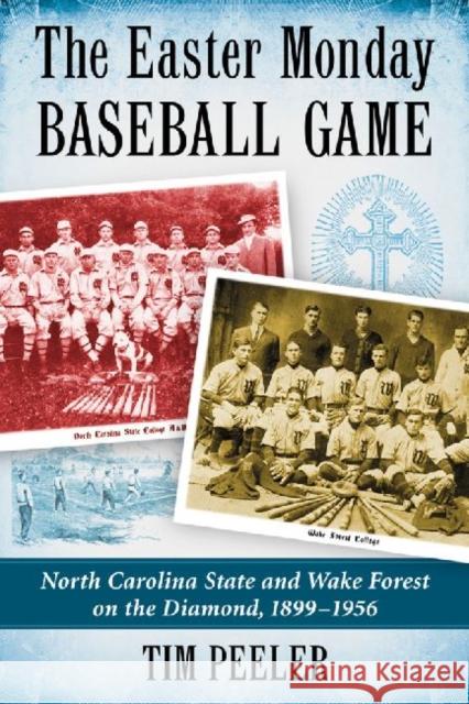 The Easter Monday Baseball Game: North Carolina State and Wake Forest on the Diamond, 1899-1956 Peeler, Tim 9780786474523 Not Avail - książka