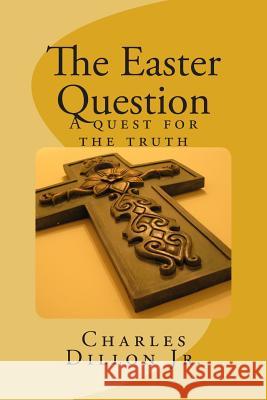 The Easter Question MR Charles W. Dillo 9781497370838 Createspace - książka