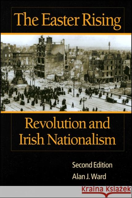 The Easter Rising: Revolution and Irish Nationalism Ward, Alan J. 9780882959740 Harlan Davidson - książka