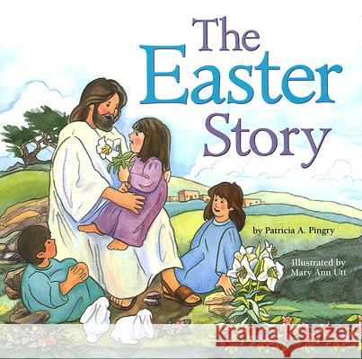 The Easter Story Patricia A. Pingry Mary Ann Utt 9780824955311 Ideals Children's Books - książka