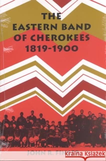 The Eastern Band of Cherokees: 1819-1900 Finger, John R. 9780870494109 University of Tennessee Press - książka