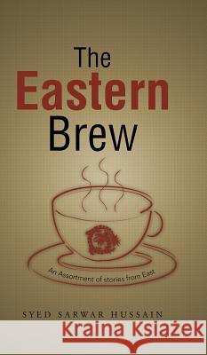 The Eastern Brew: An Assortment of Stories from East Hussain, Syed Sarwar 9781482812558 Partridge Publishing (Authorsolutions) - książka