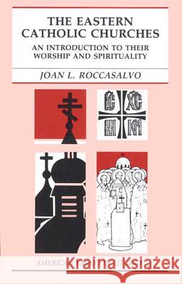 The Eastern Catholic Churches: An Introduction to Their Worship and Spirituality Roccasalvo, Joan L. 9780814620472 Liturgical Press - książka
