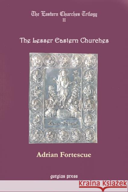 The Eastern Churches Trilogy: The Lesser Eastern Churches Adrian Fortescue 9780971598621 Gorgias Press - książka