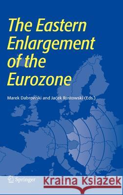 The Eastern Enlargement of the Eurozone Marek Dabrowski Jacek Rostowski 9780387257648 Springer - książka