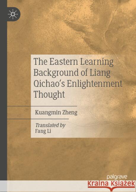The Eastern Learning Background of Liang Qichao’s Enlightenment Thought Kuangmin  Zheng, Fang Li 9789819633449 Springer Verlag, Singapore - książka
