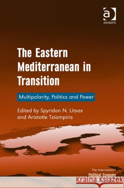 The Eastern Mediterranean in Transition: Multipolarity, Politics and Power Aristotle Tziampiris Spyridon N. Litsas Timothy M. Shaw 9781472440396 Ashgate Publishing Limited - książka