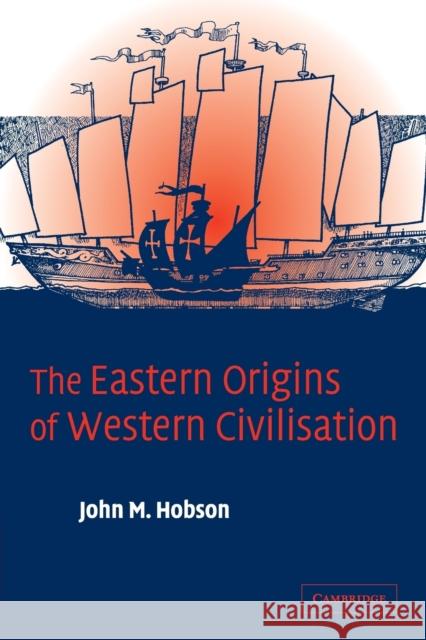 The Eastern Origins of Western Civilisation John M. Hobson 9780521547246  - książka