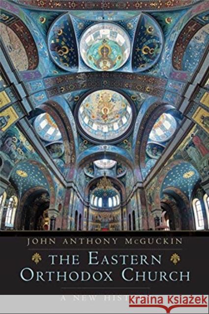 The Eastern Orthodox Church: A New History John Anthony McGuckin 9780300218763 Yale University Press - książka