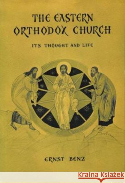 The Eastern Orthodox Church: Its Thought and Life Benz, Ernst 9780202362984 Aldine - książka