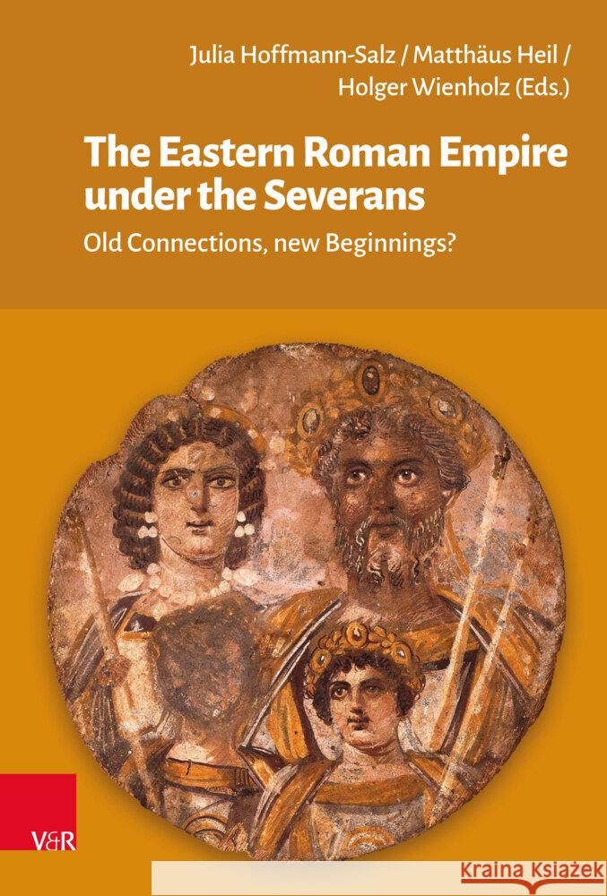 The Eastern Roman Empire Under the Severans: Old Connections, New Beginnings? Matth Us Heil Holger Wienholz Julia Hoffmann-Salz 9783525302514 Vandenhoeck & Ruprecht - książka