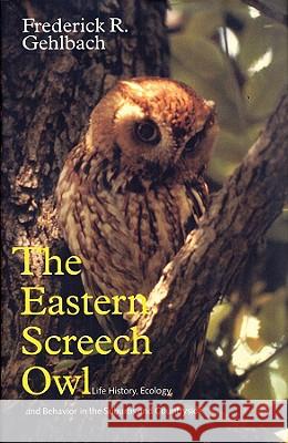 The Eastern Screech Owl Gehlbach, Frederick R. 9781603441216 Texas A&M University Press - książka