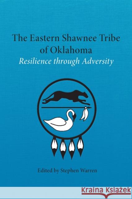 The Eastern Shawnee Tribe of Oklahoma: Resilience Through Adversity Stephen Warren 9780806157443 University of Oklahoma Press - książka