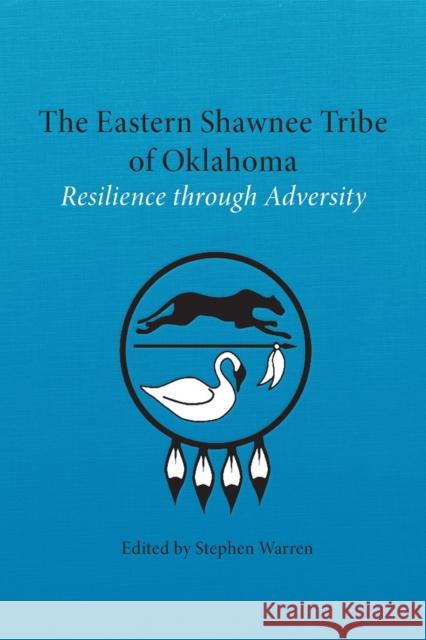 The Eastern Shawnee Tribe of Oklahoma: Resilience through Adversity Stephen Warren 9780806192208 University of Oklahoma Press - książka