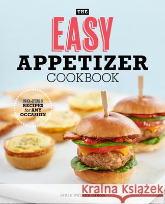 The Easy Appetizer Cookbook: No-Fuss Recipes for Any Occasion Sarah Walke 9781641529464 Rockridge Press - książka