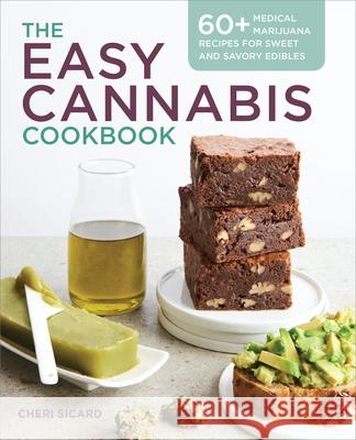 The Easy Cannabis Cookbook: 60+ Medical Marijuana Recipes for Sweet and Savory Edibles Cheri Sicard 9781939754325 Althea Press - książka