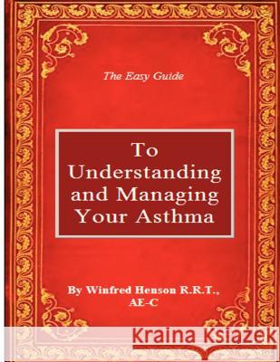 The Easy Guide to Understanding and Managing Your Asthma Winfred W. Henso 9780988722101 Winfred W Henson - książka