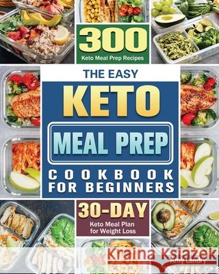 The Easy Keto Meal Prep Cookbook for Beginners Amy Landry 9781801243674 Amy Landry - książka