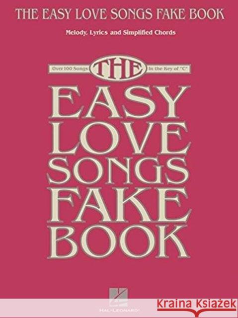 The Easy Love Songs Fake Book: Melody, Lyrics & Simplified Chords in the Key of C Hal Leonard Publishing Corporation 9781495063152 Hal Leonard Corporation - książka