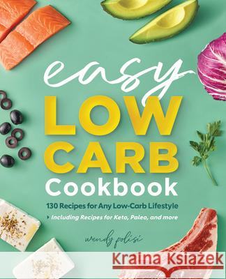 The Easy Low-Carb Cookbook: 130 Recipes for Any Low-Carb Lifestyle Wendy Polisi 9781647391805 Rockridge Press - książka