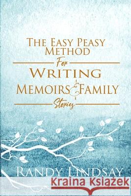 The Easy-Peasy Method for Writing Memoirs and Family Stories Randy Lindsay 9781952040047 Write House Publishing - książka