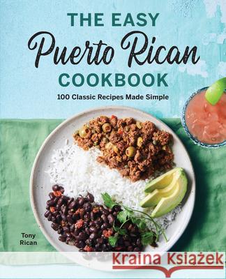 The Easy Puerto Rican Cookbook: 100 Classic Recipes Made Simple Tony Rican 9781646118038 Rockridge Press - książka