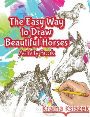 The Easy Way to Draw Beautiful Horses Activity Book Kreative Kids   9781683770411 Kreative Kids - książka