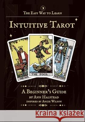 The Easy Way to Learn Intuitive Tarot: A Beginner's Guide Ann Halstead 9781914243226 Wands Publishing - książka