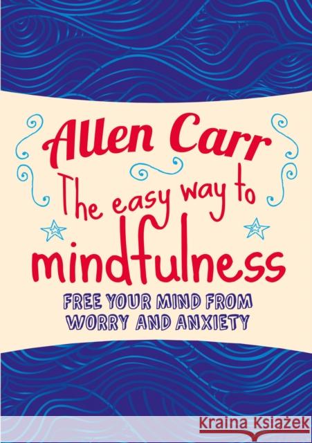 The Easy Way to Mindfulness: Free your mind from worry and anxiety Carr, Allen 9781784288808 Arcturus Publishing Ltd - książka