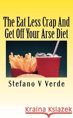 The Eat Less Crap And Get Off Your Arse Diet Verde, Stefano V. 9781463677183 Createspace - książka