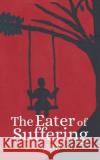 The Eater of Suffering L Higginson 9798231506347 L Higginson