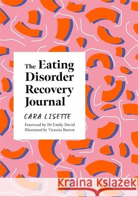 The Eating Disorder Recovery Journal: Creative Activities to Keep Yourself Well Cara Lisette 9781839970856 Jessica Kingsley Publishers - książka