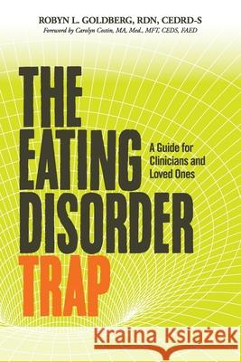 The Eating Disorder Trap: A Guide for Clinicians and Loved Ones Rdn Cedrd-S Goldberg 9781631837760 Booklogix - książka