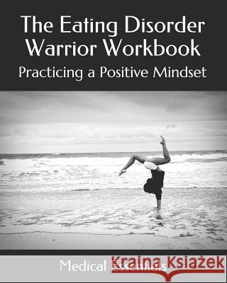 The Eating Disorder Warrior Workbook: Practicing a Positive Mindset Medical Essentials 9781094611617 Independently Published - książka